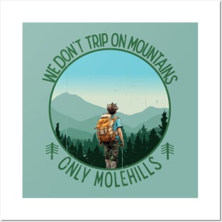 We don't trip on mountains, only Molehills Posters and Art